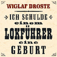 Wiglaf Droste - "Ich schulde einem Lokführer eine Geburt" (17.3.2003)