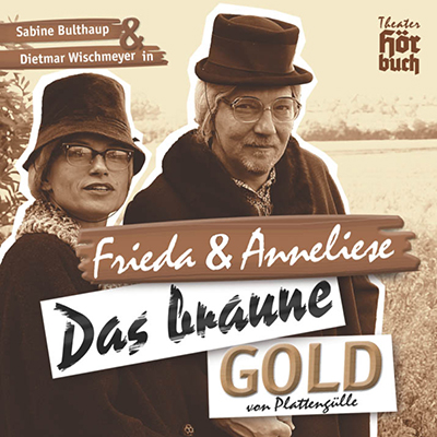 Frieda & Anneliese - "Das braune Gold von Plattenglle (Sonderpreis)"